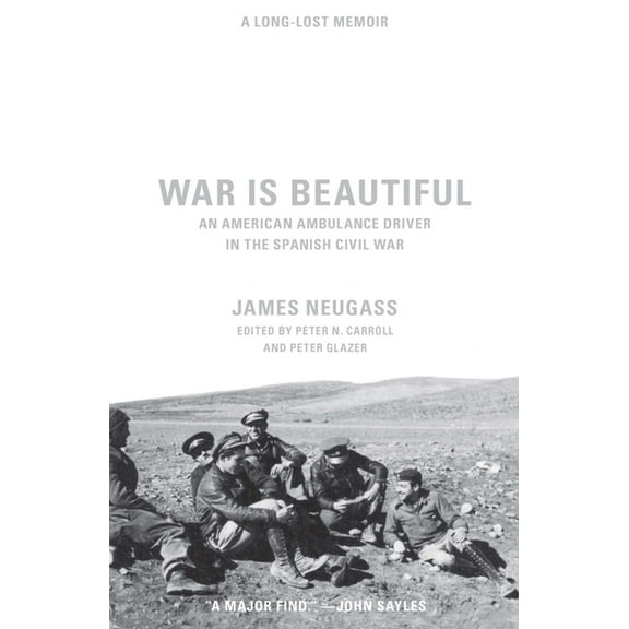 War Is Beautiful: An American Ambulance Driver in the Spanish Civil War, (Hardcover)