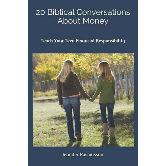 20 Biblical Conversations About Money: Teach Your Teen Financial Responsibility Paperback Jennifer Rasmusson