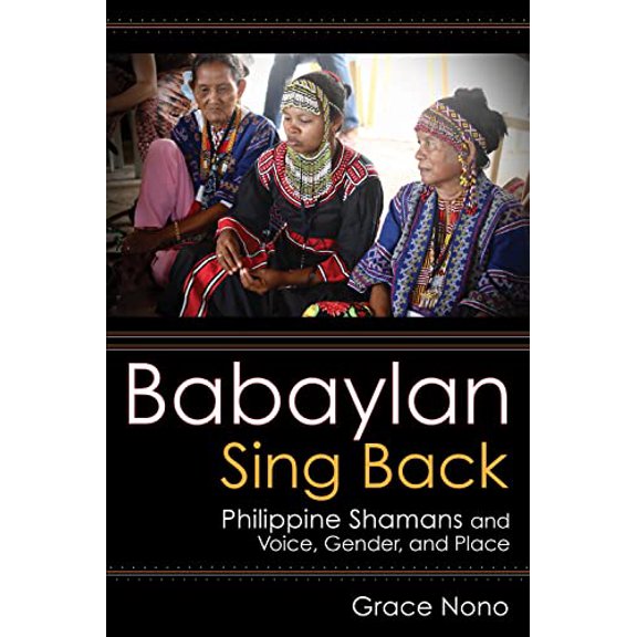 Pre-Owned Babaylan Sing Back: Philippine Shamans and Voice, Gender, and Place (Paperback) 1501760092 9781501760099