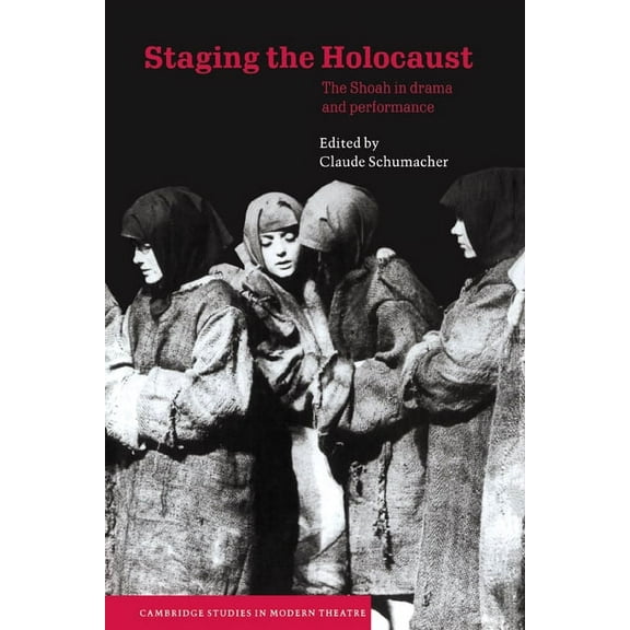 Cambridge Studies in Modern Theatre Staging the Holocaust: The Shoah in Drama and Performance, (Hardcover)