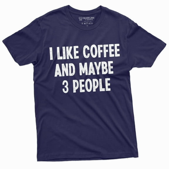 I Like Coffee And Maybe 3 People Funny T-Shirt Caffeine Lover Shirt Funny Saying Tee