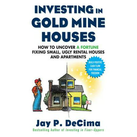 Investing in Gold Mine Houses: How to Uncover a Fortune Fixing Small Ugly Houses and Apartments - (Best Gold Mines To Invest In)
