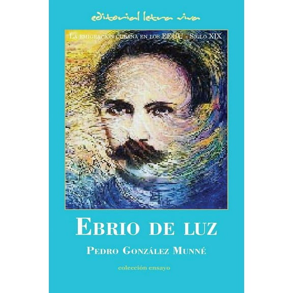 Ebrio de Luz: La emigración cubana en los EEUU - Siglo XIX (Paperback)
