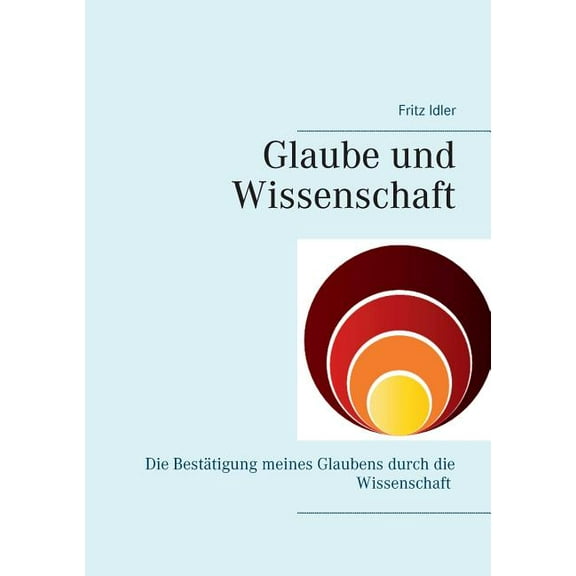 Glaube und Wissenschaft in Koexistenz: Vom Urknall bis zum Ende der Erde, (Paperback)