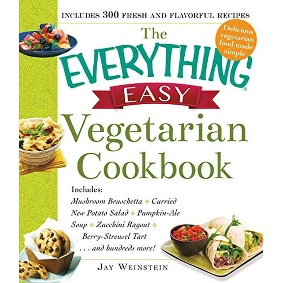 Pre-Owned The Everything Easy Vegetarian Cookbook: Includes Mushroom Bruschetta, Curried New Potato Salad, Pumpkin-Ale Soup, Zucchini Ragout, Berry-Streusel Tar (Paperback) 1440587191 9781440587191