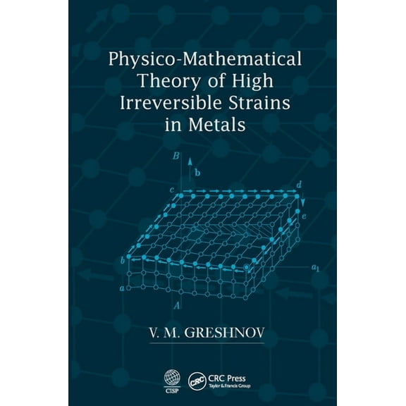 Physico-Mathematical Theory of High Irreversible Strains in Metals, (Paperback)