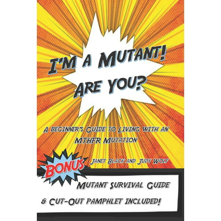 I'm a Mutant! Are You? : A Beginner's Guide to Living with an MTHFR (Best Multivitamin For Mthfr Mutation)