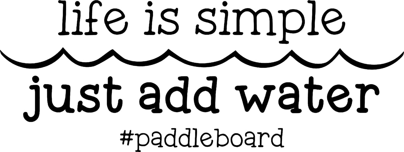 Life Is Simple Just Add Water Paddle Boarding Funny Wall Decals for