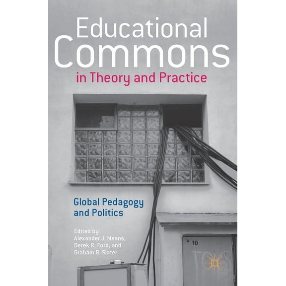 Educational Commons in Theory and Practice: Global Pedagogy and Politics, (Hardcover)