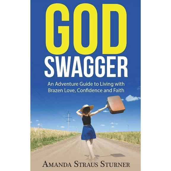 God Swagger: An Adventure Guide to Living with Brazen Love, Confidence and Faith, (Paperback)
