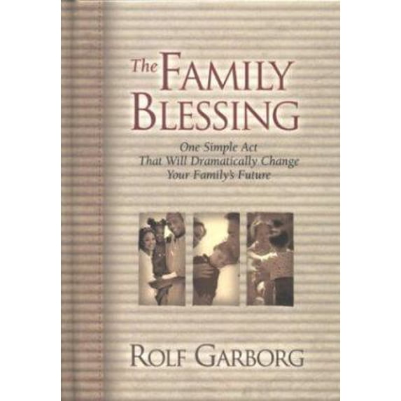 Pre-Owned The Family Blessing: One Simple Act That Will Dramatically Change Your Family's Future (Hardcover) 1577944356 9781577944355