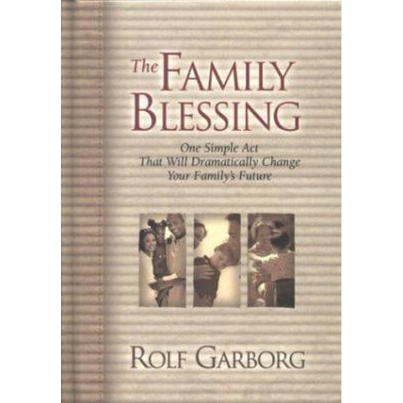 Pre-Owned The Family Blessing: One Simple Act That Will Dramatically Change Your Family's Future (Hardcover) 1577944356 9781577944355