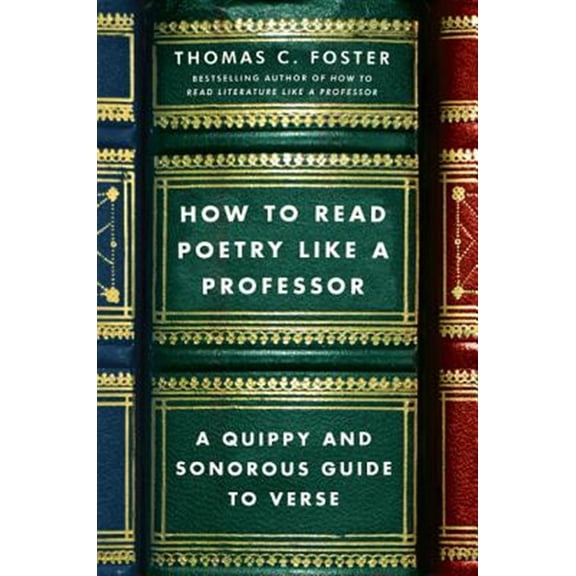 Pre-Owned How to Read Poetry Like a Professor: A Quippy and Sonorous Guide to Verse (Paperback) 006211378X 9780062113788