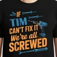 thumbnail image 3 of If Tim Can't Fix It We're All Screwed T-Shirt – Handy Repair Humor – Fun Gift for Tim, 3 of 6