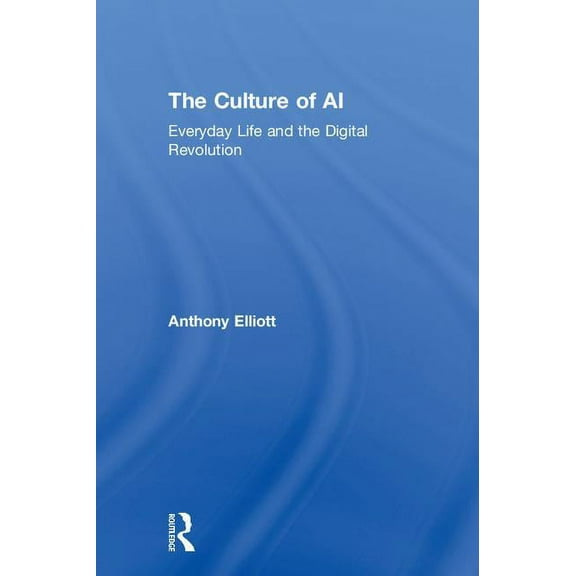The Culture of AI: Everyday Life and the Digital Revolution, (Hardcover)