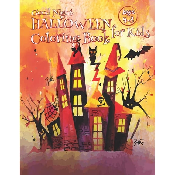 Good Night Halloween Coloring Book for Kids Ages 4-8: The Beauty of Horror 100 Unique Designs, Jack-o-Lanterns, Witches and Haunted Houses, Pumpkins, Skulls, Cats, Owls and Bats Coloring Book for Chil