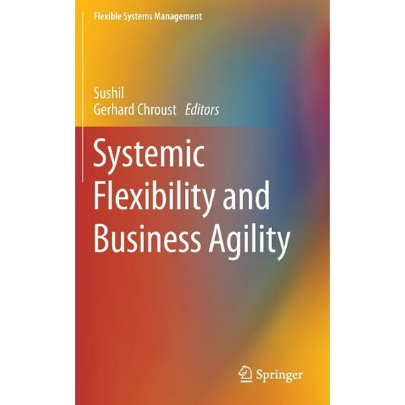 Flexible Systems Management Systemic Flexibility and Business Agility, (Hardcover)