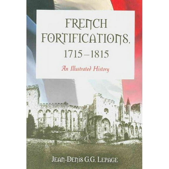 French Fortifications, 1715-1815: An Illustrated History (Paperback)