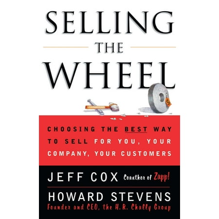 Selling The Wheel : Choosing The Best Way To Sell For You Your Company Your (Best Way To Sell All Your Stuff)