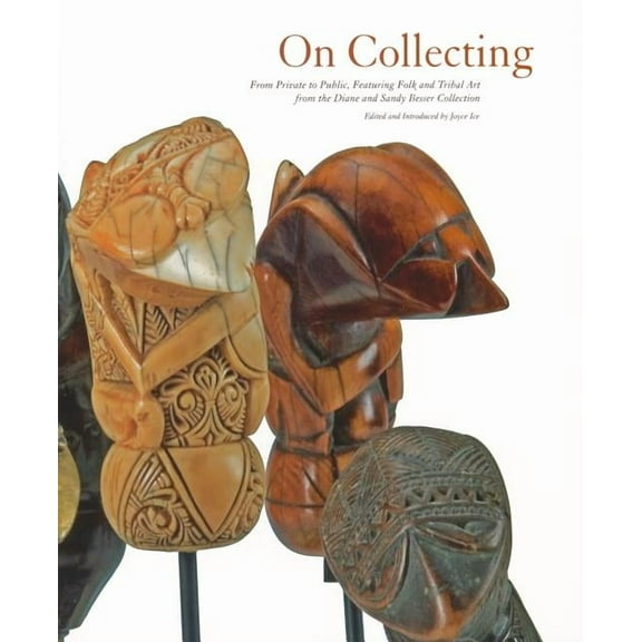 On Collecting: From Private to Public, Featuring Folk and Tribal Art from the Diane and Sandy Breuer Collection, (Paperback)