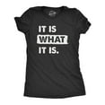 thumbnail image 1 of Womens It Is What It Is T Shirt Funny Sarcastic Accepting Coping Saying Tee for Ladies (Heather Black - WHAT) - XXL, 1 of 3