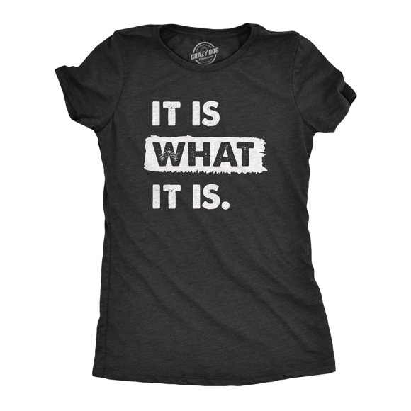 Womens It Is What It Is T Shirt Funny Sarcastic Accepting Coping Saying Tee for Ladies (Heather Black - WHAT) - L