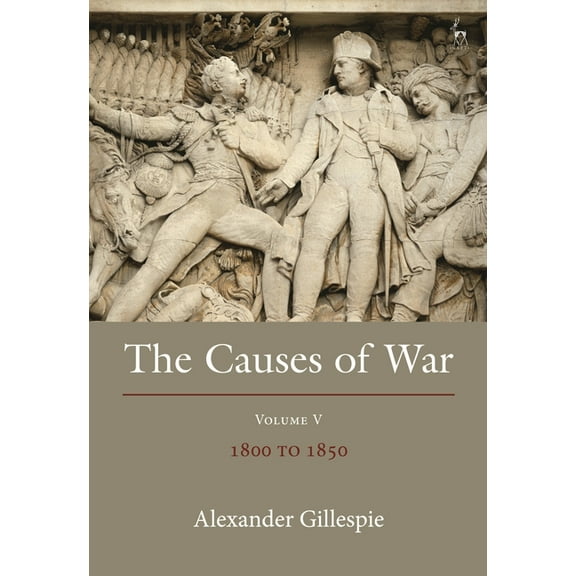 The Causes of War: Volume V: 1800-1850, (Hardcover)