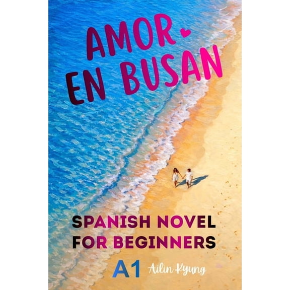 Spanish Novels for Beginners: Love in Busan (Short Stories for Beginners) - Easy Spanish Novel for Adults, A1 Graded Rea, (Paperback)