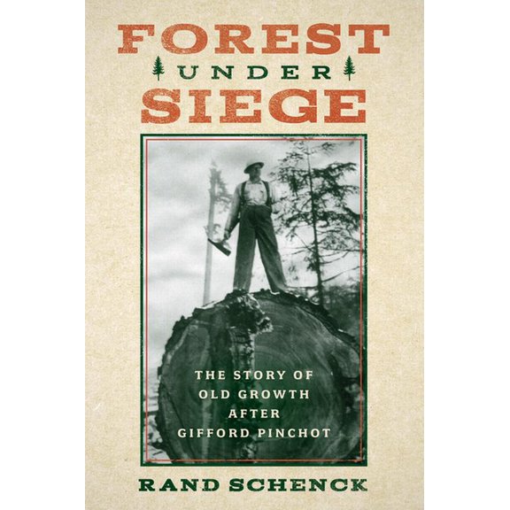 Forest Under Siege: The Story of Old Growth After Gifford Pinchot, (Paperback)