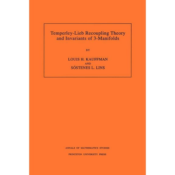 Annals of Mathematics Studies Temperley-Lieb Recoupling Theory and Invariants of 3-Manifolds (Am-134), Volume 134, Book 134, (Paperback)