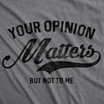 thumbnail image 2 of Mens Your Opinion Matters But Not to Me T Shirt Funny Sarcastic Novelty Tee Graphic Tees, 2 of 9