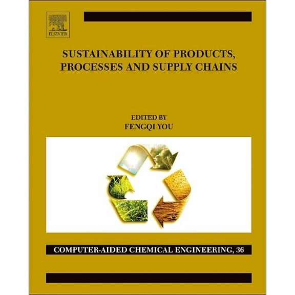 Computer Aided Chemical Engineering Sustainability of Products, Processes and Supply Chains: Theory and Applications Volume 36, Book 36, (Hardcover)