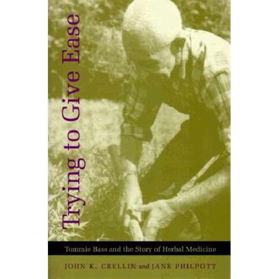 Pre-Owned Trying to Give Ease : Tommie Bass and the Story of Herbal Medicine (Paperback)