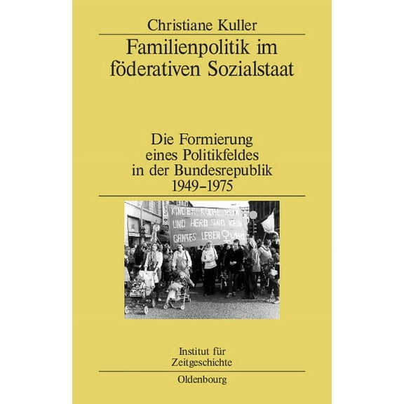 Studien Zur Zeitgeschichte Familienpolitik im föderativen Sozialstaat, Book 67, (Hardcover)