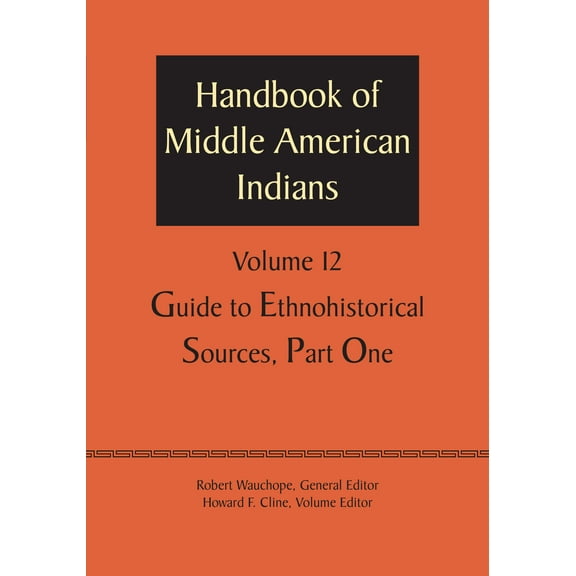 Handbook of Middle American Indians, Volume 12 : Guide to Ethnohistorical Sources, Part One (Paperback)