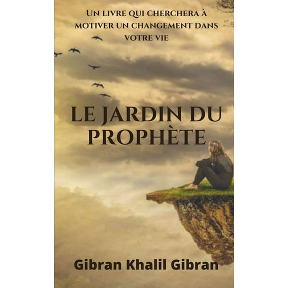 Le jardin du prophète de Gibran Khalil Gibran : Un livre qui cherchera à motiver un changement dans votre vie (Paperback)