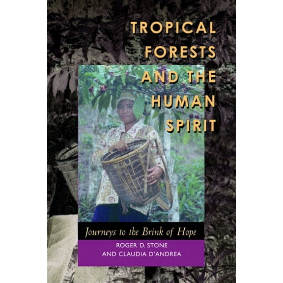 Tropical Forests and the Human Spirit : Journeys to the Brink of Hope (Edition 1) (Paperback)