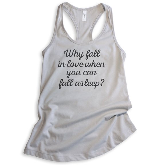 Why Fall In Love When You Can Fall Asleep Tank Top, Ladies Racerback Tank Top, Valentines Sarcastic Tank, Silver Gray, XX-Large