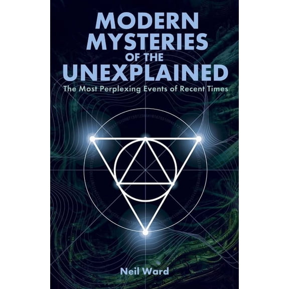 Modern Mysteries of the Unexplained: The Most Perplexing Events of Recent Times, (Paperback)