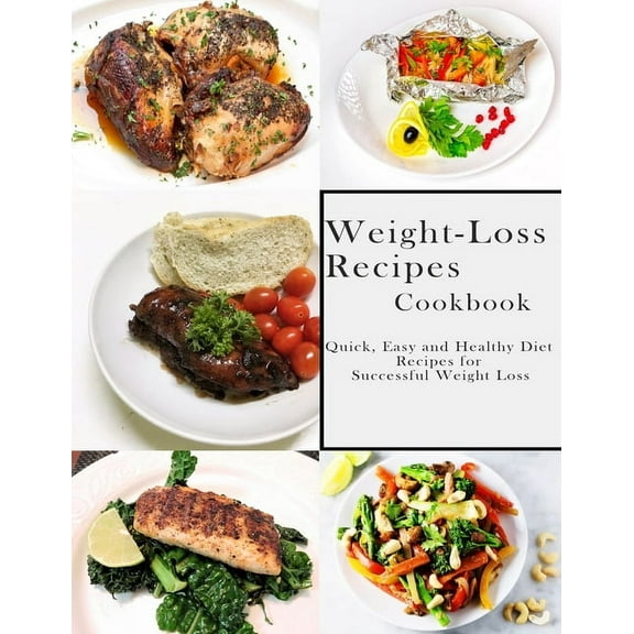 Weight-Loss Recipes Cookbook : Quick, Easy and Healthy Diet Recipes for Successful Weight Loss (Paperback)