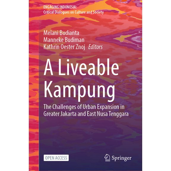 Engaging Indonesia A Liveable Kampung: The Challenges of Urban Expansion in Greater Jakarta and East Nusa Tenggara, (Hardcover)