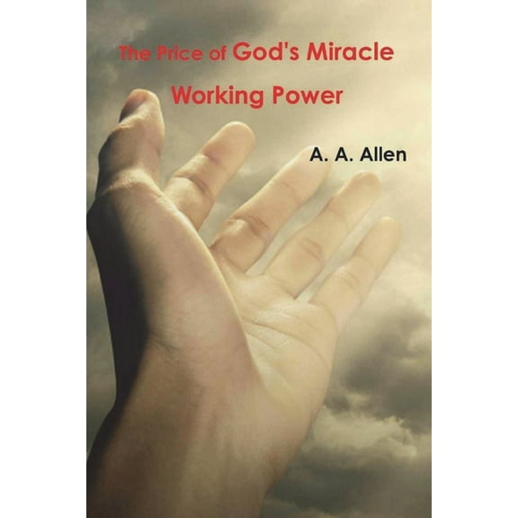 The Price of God's Miracle Working Power, (Paperback)