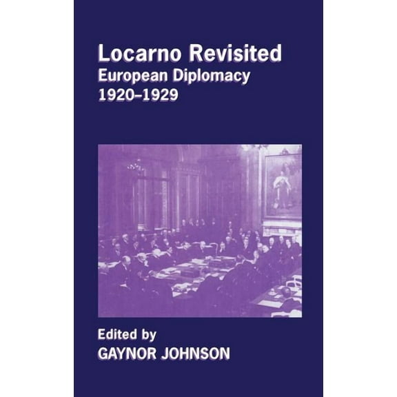 Cass Series--Diplomats and Diplomacy Locarno Revisited: European Diplomacy 1920-1929, (Hardcover)