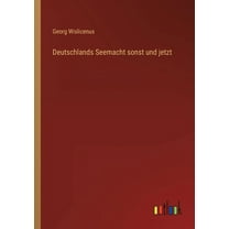 Deutschlands Seemacht sonst und jetzt (Paperback)