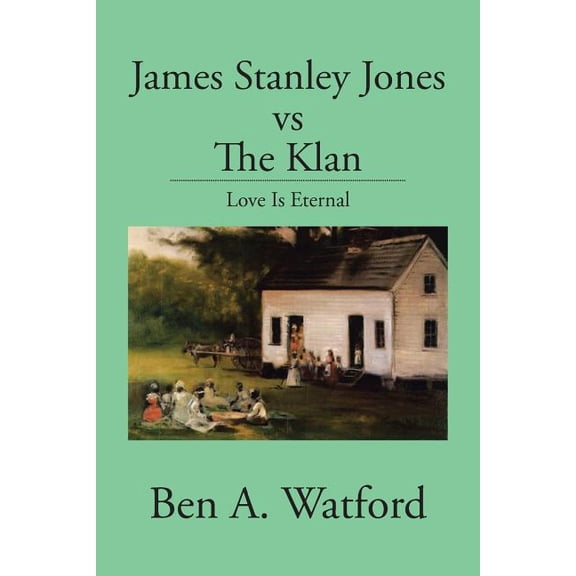 James Stanley Jones Vs the Klan : Love Is Eternal