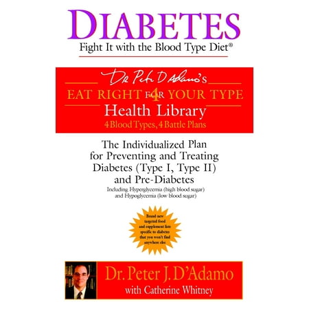 Diabetes: Fight It with the Blood Type Diet : The Individualized Plan for Preventing and Treating Diabetes (Type I, Type II) and (Best Diet Plan For Diabetes Type 2)