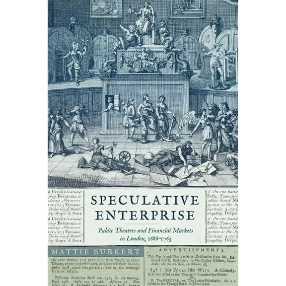 Speculative Enterprise: Public Theaters and Financial Markets in London, 1688-1763, (Hardcover)
