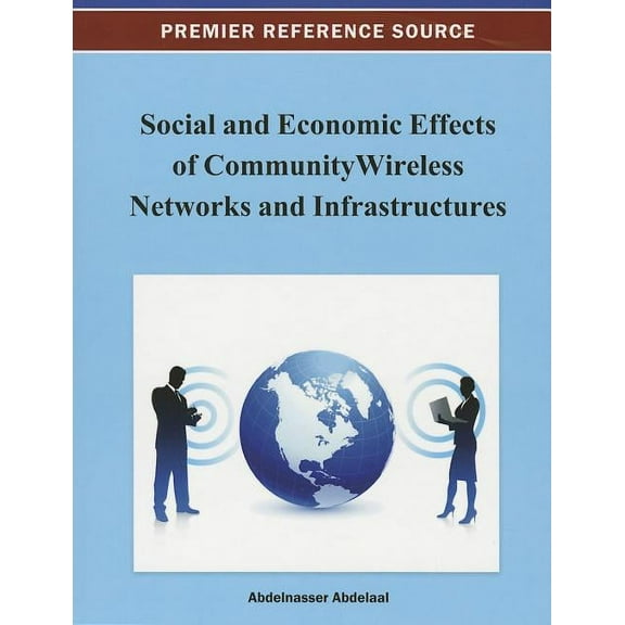 Social and Economic Effects of Community Wireless Networks and Infrastructures, (Hardcover)