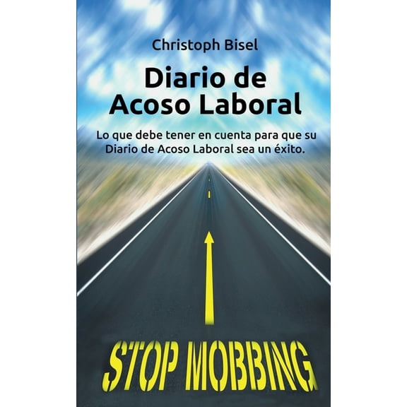 Diario de Acoso Laboral: Lo que debe tener en cuenta para que su Diario de Acoso Laboral sea un Ã©xito., (Paperback)