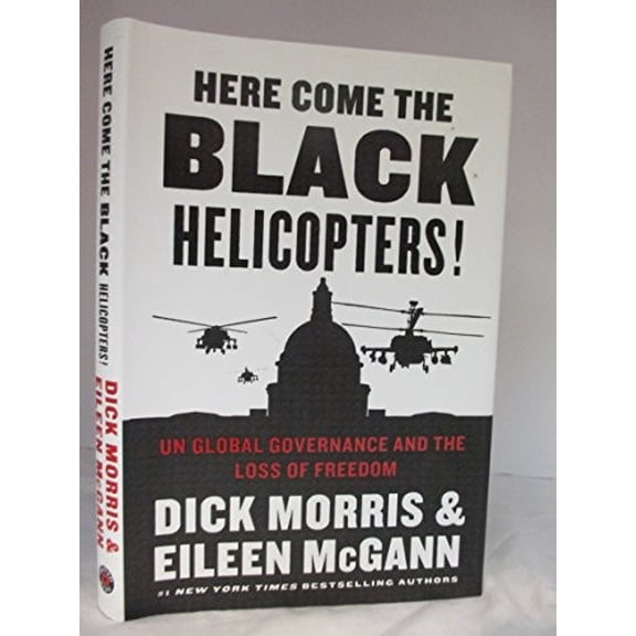Pre-Owned Here Come the Black Helicopters!: Un Global Governance and the Loss of Freedom (Hardcover) 0062240595 9780062240590